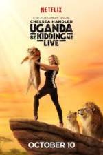 Watch Chelsea Handler Uganda Be Kidding Me Live Movie2k