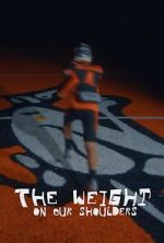 Watch The Weight on Our Shoulders Movie2k