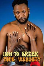 Watch How to Break Your Virginity Movie2k