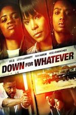 Watch Down for Whatever Movie2k