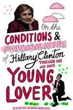 Watch On the Conditions and Possibilities of Hillary Clinton Taking Me as Her Young Lover Movie2k