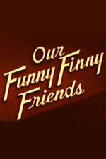 Watch Our Funny Finny Friends Movie2k