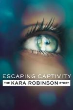 Watch Escaping Captivity: The Kara Robinson Story Movie2k