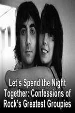 Watch Lets Spend The Night Together Confessions Of Rocks Greatest Groupies Movie2k