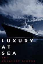 Watch Luxury at Sea: The Greatest Liners Movie2k