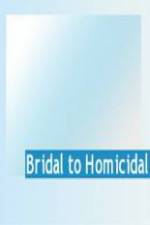 Watch Bridal To Homicidal Movie2k