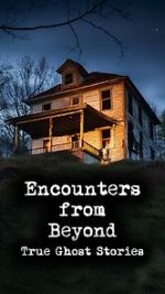 Watch Encounters from Beyond: True Ghost Stories Movie2k