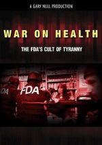 Watch War on Health: The FDA\'s Cult of Tyranny Movie2k