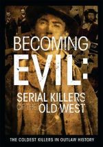 Watch Becoming Evil: Serial Killers of the Old West Movie2k