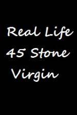Watch Real Life 45 Stone Virgin Movie2k