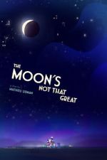 Watch The Moon's Not That Great (Short 2021) Movie2k