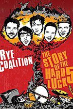 Watch Rye Coalition: The Story of the Hard Luck 5 Movie2k