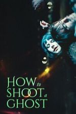 Watch How to Shoot a Ghost Movie2k