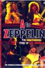 Watch A to Zeppelin:  The Unauthorized Story of Led Zeppelin Movie2k