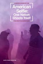 Watch American Selfie: One Nation Shoots Itself Movie2k