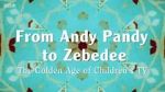 Watch From Andy Pandy to Zebedee: The Golden Age of Children\'s TV Movie2k