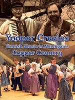 Watch Yooper Creoles: Finnish Music in Michigan's Copper Country Movie2k
