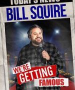 Watch Bill Squire: We\'re Getting Famous (TV Special) Movie2k