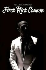 Watch F#Ck Nick Cannon Movie2k