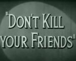 Watch Don\'t Kill Your Friends (Short 1943) Movie2k