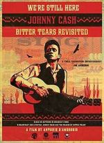Watch We're Still Here: Johnny Cash's Bitter Tears Revisited Movie2k