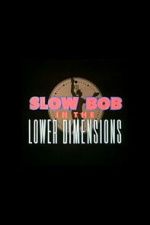 Watch Slow Bob in the Lower Dimensions Movie2k