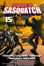 Watch Searching for Sasquatch 15: Chasing Legends Through Oregon\'s Inferno Movie2k