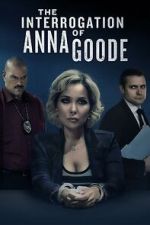 Watch The Interrogation of Anna Goode Movie2k