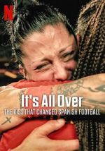 Watch It\'s All Over: The Kiss That Changed Spanish Football Movie2k