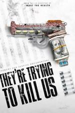 Watch They\'re Trying To Kill Us Movie2k
