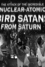 Watch The Attack of the Incredible Nuclear-Atomic Bird Satan from Saturn Movie2k