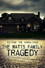 Watch Beyond the Headlines: The Watts Family Tragedy (TV Special 2020) Movie2k