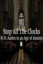 Watch Stop All the Clocks: WH Auden in an Age of Anxiety Movie2k