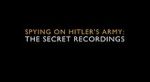 Watch Spying on Hitler\'s Army: The Secret Recordings Movie2k