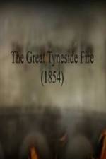 Watch The Great Fire of Tyneside 1854 Movie2k