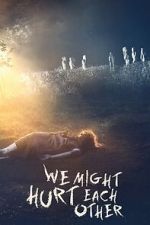 Watch We Might Hurt Each Other Movie2k