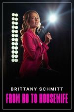 Watch Brittany Schmitt: From Ho to Housewife (TV Special 2022) Movie2k