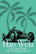 Watch Hao Wela: The Untold Story of Hot Rodding in Hawai\'i Movie2k