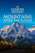 Watch Is Genesis History? Mountains After the Flood Movie2k