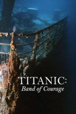 Watch Titanic: Band of Courage Movie2k