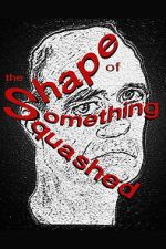 Watch The Shape of Something Squashed Movie2k