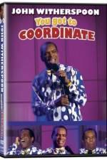 Watch John Witherspoon You Got to Coordinate Movie2k