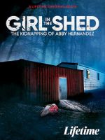 Watch Girl in the Shed: The Kidnapping of Abby Hernandez Movie2k