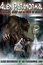 Watch Alien Paranormal: Bigfoot, UFOs and the Men in Black Movie2k