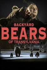 Watch Backyard Bears of Transylvania Movie2k