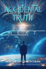 Watch Accidental Truth: Next - Beyond UFO Disclosure Movie2k
