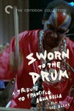 Watch Sworn to the Drum: A Tribute to Francisco Aguabella Movie2k