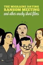 Watch The Migraine Dating Ransom Meeting: A Collection of Short Films Movie2k