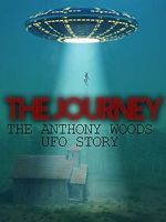 Watch The Journey: The Anthony Woods UFO Encounter Movie2k