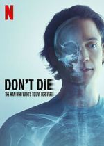 Watch Don\'t Die: The Man Who Wants to Live Forever Movie2k